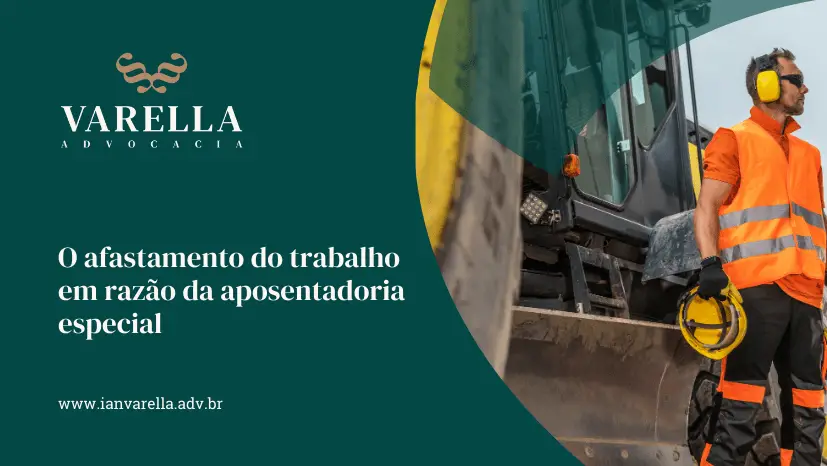 Imagem de um trabalhador da construção com a frase O afastamento do trabalho em razão da aposentadoria especial