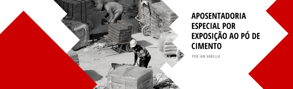 Imagem de homens trabalhando com sacos de cimento ao lado do título "Aposentadoria Especial por exposição ao pó de cimento por Ian Varella"