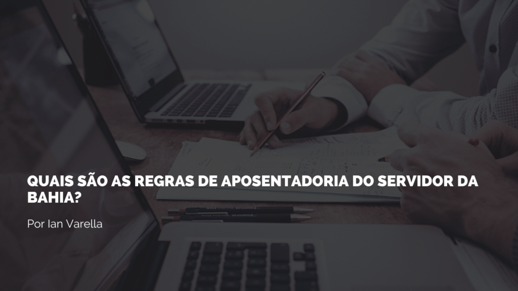 Imagem de uma pessoa explicando as regras de aposentadoria do servidor e a frase sobre o benefício previdenciário da Bahia