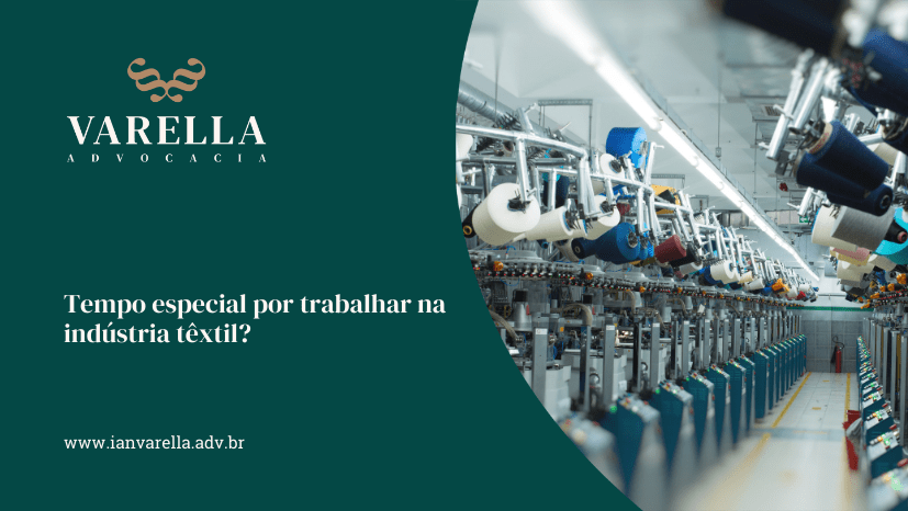 Linha de produção da indústria têxtil com máquinas automatizadas e destaque para a possibilidade de reconhecimento de tempo especial para trabalhadores da área têxtil. O texto na imagem aborda o direito ao tempo especial por trabalhar nesse setor.